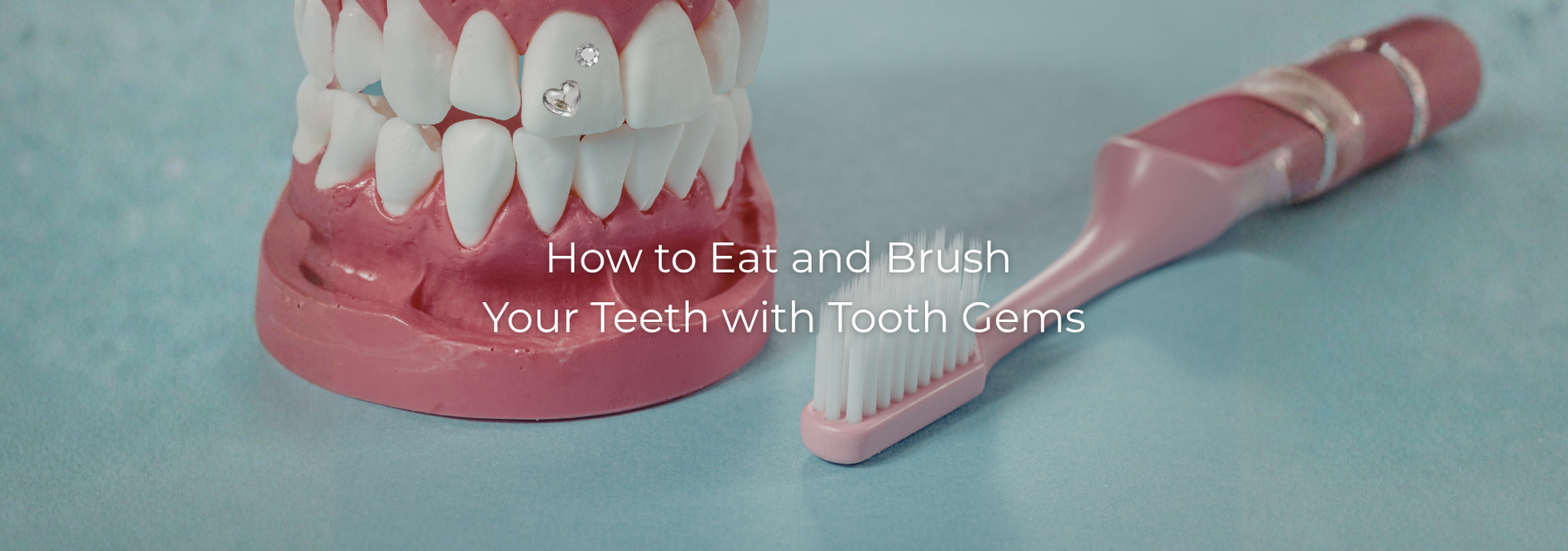 Dental model with tooth gems next to a pink toothbrush and text about eating and brushing.